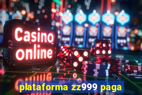 plataforma zz999 paga